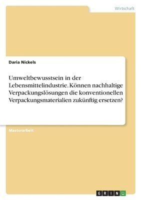 bokomslag Umweltbewusstsein in der Lebensmittelindustrie. Knnen nachhaltige Verpackungslsungen die konventionellen Verpackungsmaterialien zuknftig ersetzen?