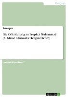 bokomslag Die Offenbarung an Prophet Muhammad (6. Klasse Islamische Religionslehre)