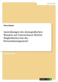 bokomslag Auswirkungen des demografischen Wandels auf Unternehmen. Welche Mglichkeiten hat das Personalmanagement?