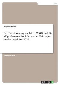 bokomslag Bundeszwang nach Art. 37 GG und die Möglichkeiten im Rahmen der Thüringer Verfassungskrise 2020