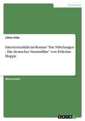 bokomslag Intertextualität im Roman "Die Nibelungen - Ein deutscher Stummfilm" von Felicitas Hoppe