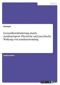 bokomslag Gesundheitsfrderung durch Ausdauersport. Physische und psychische Wirkung von Ausdauertraining