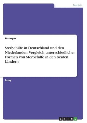 bokomslag Sterbehilfe in Deutschland und den Niederlanden. Vergleich unterschiedlicher Formen von Sterbehilfe in den beiden Ländern