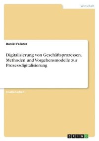 bokomslag Digitalisierung von Geschftsprozessen. Methoden und Vorgehensmodelle zur Prozessdigitalisierung