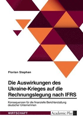bokomslag Auswirkungen des Ukraine-Krieges auf die Rechnungslegung nach IFRS. Konsequenzen für die finanzielle Berichterstattung deutscher Unternehmen