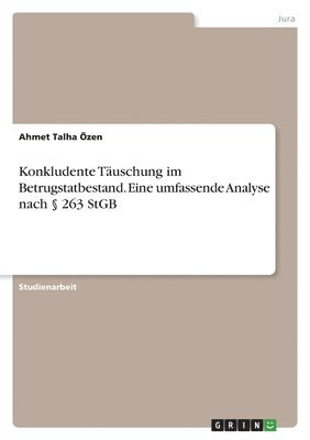 Konkludente Tuschung im Betrugstatbestand. Eine umfassende Analyse nach  263 StGB 1