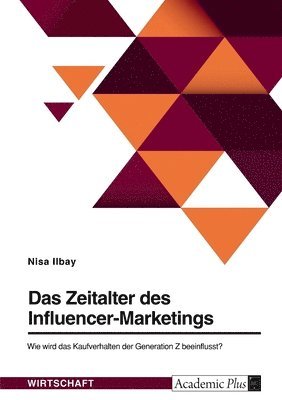 bokomslag Das Zeitalter des Influencer-Marketings. Wie wird das Kaufverhalten der Generation Z beeinflusst?