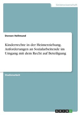 Kinderrechte in der Heimerziehung. Anforderungen an Sozialarbeitende im Umgang mit dem Recht auf Beteiligung 1