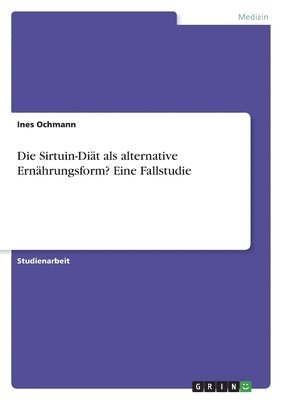 bokomslag Die Sirtuin-Dit als alternative Ernhrungsform? Eine Fallstudie