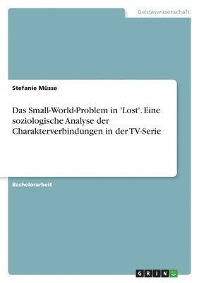 bokomslag Das Small-World-Problem in 'Lost'. Eine soziologische Analyse der Charakterverbindungen in der TV-Serie