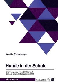 bokomslag Hunde in der Schule. Erfahrungen zu ihren Effekten auf die Lern- und Leistungsbereitschaft