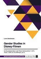 bokomslag Gender Studies in Disney-Filmen. Die Geschlechterrollen in den Filmen 'Schneewittchen' (1937), 'Mulan' (1998) und 'Die Eiskönigin' (2013)