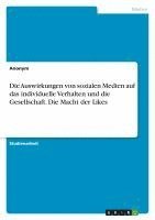 bokomslag Die Auswirkungen von sozialen Medien auf das individuelle Verhalten und die Gesellschaft. Die Macht der Likes