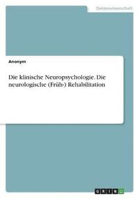 bokomslag Die klinische Neuropsychologie. Die neurologische (Frh-) Rehabilitation