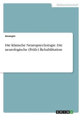 bokomslag klinische Neuropsychologie. Die neurologische (Früh-) Rehabilitation