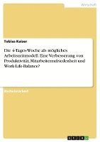 Tobias Kaiser - Die 4-Tages-Woche als mögliches Arbeitszeitmodell. Eine Verbesserung von Produktivität, Mitarbeiterzufriedenheit und Work-Life-Balance?, Häftad