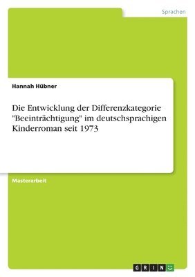 Die Entwicklung der Differenzkategorie &quot;Beeintrchtigung&quot; im deutschsprachigen Kinderroman seit 1973 1