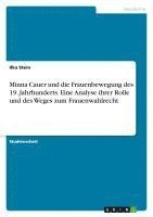 bokomslag Minna Cauer und die Frauenbewegung des 19. Jahrhunderts. Eine Analyse ihrer Rolle und des Weges zum Frauenwahlrecht