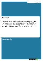 Minna Cauer und die Frauenbewegung des 19. Jahrhunderts. Eine Analyse ihrer Rolle und des Weges zum Frauenwahlrecht 1