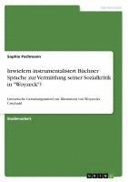 bokomslag Inwiefern instrumentalisiert Büchner Sprache zur Vermittlung seiner Sozialkritik in "Woyzeck"?
