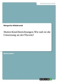 bokomslag Mutter-Kind-Einrichtungen. Wie nah ist die Umsetzung an der Theorie?