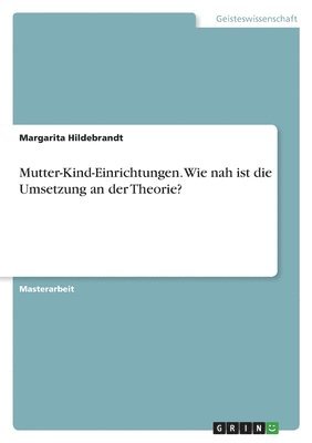 bokomslag Mutter-Kind-Einrichtungen. Wie nah ist die Umsetzung an der Theorie?