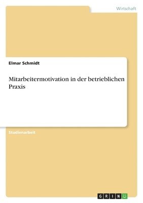 Elmar Schmidt - Mitarbeitermotivation in der betrieblichen Praxis, Häftad