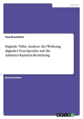 bokomslag Digitale Nähe. Analyse der Wirkung digitaler Touchpoints auf die Anbieter-Kunden-Beziehung