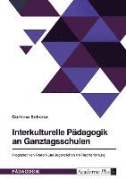 bokomslag Interkulturelle Pädagogik an Ganztagsschulen. Integration von Kindern und Jugendlichen mit Fluchterfahrung