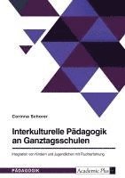 bokomslag Interkulturelle Pädagogik an Ganztagsschulen. Integration von Kindern und Jugendlichen mit Fluchterfahrung