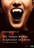 bokomslag Der Vampir-Mythos in Literatur und Film. Inspirationen aus dem Volksaberglauben und der Wandel des Vampirismus im Laufe der Zeit