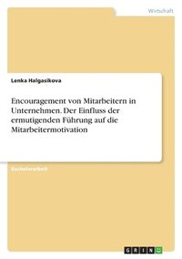 bokomslag Encouragement von Mitarbeitern in Unternehmen. Der Einfluss der ermutigenden Fhrung auf die Mitarbeitermotivation