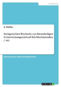 bokomslag Fachgerechtes Wechseln von Bremsbelägen (Unterweisungsentwurf Kfz-Mechatroniker / -in)