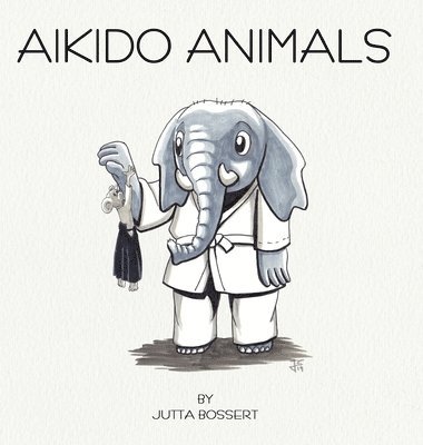 bokomslag Aikido Animals: An illustrated safari through Aikido stereotypes