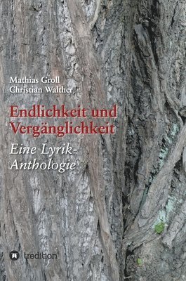 Mathias Groll, Christian Walther - Endlichkeit und Vergänglichkeit: Eine Lyrik-Anthologie, Inbunden