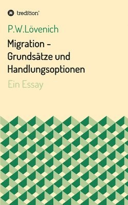 Migration - Grundsätze und Handlungsoptionen: Ein Essay 1