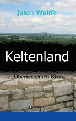 Keltenland: Oberschwaben-Krimi 1