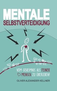 bokomslag Mentale Selbstverteidigung: Vom Geheimnis als feiner Mensch zu überleben!