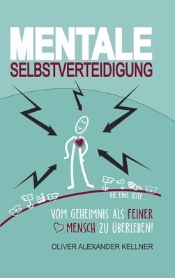 Mentale Selbstverteidigung: Vom Geheimnis als feiner Mensch zu überleben!