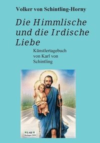 bokomslag Die Himmlische und die Irdische Liebe: Ein Künstlertagebuch von Karl von Schintling