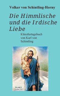 bokomslag Die Himmlische und die Irdische Liebe: Ein Künstlertagebuch von Karl von Schintling