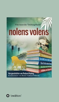 Rudyard Kipling - nolens volens: Kurzgeschichten von Rudyard Kipling, Inbunden