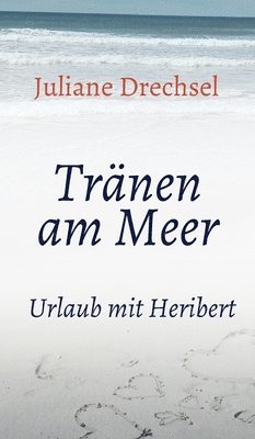 Tränen am Meer: Urlaub mit Heribert 1