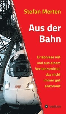 bokomslag Aus der Bahn: Erlebnisse mit und aus einem Verkehrsmittel, das nicht immer gut ankommt