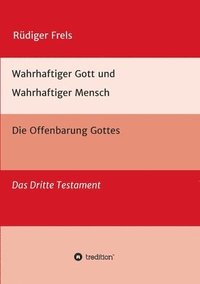 bokomslag Wahrhaftiger Gott und Wahrhaftiger Mensch - Die Offenbarung Gottes: Das Dritte Testament