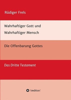 Wahrhaftiger Gott und Wahrhaftiger Mensch - Die Offenbarung Gottes: Das Dritte Testament 1