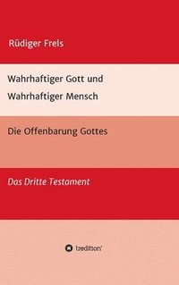 bokomslag Wahrhaftiger Gott und Wahrhaftiger Mensch - Die Offenbarung Gottes