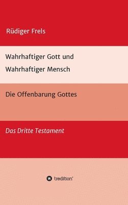 Wahrhaftiger Gott und Wahrhaftiger Mensch - Die Offenbarung Gottes: Das Dritte Testament 1