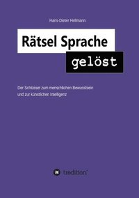 bokomslag Rätsel Sprache gelöst: Der Schlüssel zum menschlichen Bewusstsein und zur künstlichen Intelligenz