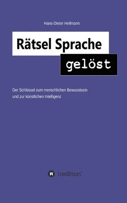 bokomslag Rätsel Sprache gelöst: Der Schlüssel zum menschlichen Bewusstsein und zur künstlichen Intelligenz